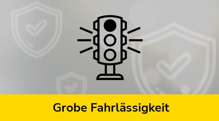 Grobe Fahrlässigkeit